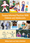 Trauma-Informed Practices With Children and Adolescents by William Steele, Cathy A. Malchiodi, 9780415890526