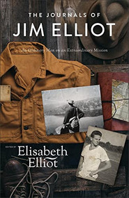 The Journals of Jim Elliot (An Ordinary Man on an Extraordinary Mission) by Elisabeth Elliot, 9780800743017