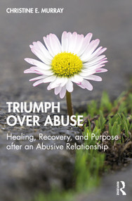 Triumph Over Abuse (Healing, Recovery, and Purpose after an Abusive Relationship) - 9780367646455 by Christine E. Murray, 9780367646455