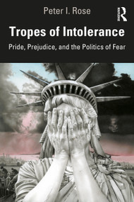 Tropes of Intolerance (Pride, Prejudice, and the Politics of Fear) - 9780367274917 by Peter Rose, 9780367274917