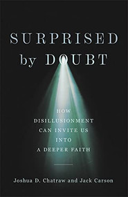 Surprised by Doubt (How Disillusionment Can Invite Us into a Deeper Faith) by Joshua D. Chatraw, Jack Carson, 9781587435591