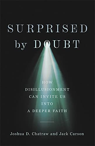 Surprised by Doubt (How Disillusionment Can Invite Us into a Deeper Faith) by Joshua D. Chatraw, Jack Carson, 9781587435591