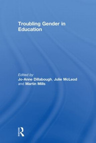 Troubling Gender in Education by Jo-Anne Dillabough, Julie McLeod, Martin Mills, 9780415602211