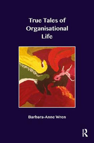 True Tales of Organisational Life (Using Psychology to Create New Spaces and Have New Conversations at Work) by Barbara-Anne Wren, 9781782201892