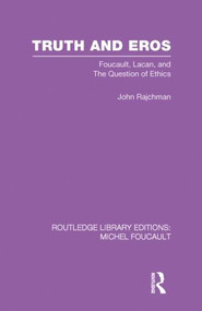 Truth and Eros (Foucault, Lacan and the question of ethics.) by John Rajchman, 9780415860796