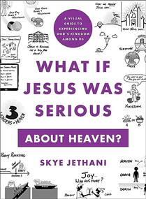 What If Jesus Was Serious about Heaven? (A Visual Guide to Experiencing God's Kingdom among Us) by Skye Jethani, 9781587436192
