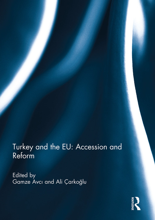 Turkey and the EU: Accession and Reform by Gamze Avci, Ali Çarkoğlu, 9780415754767