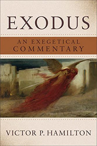 Exodus (An Exegetical Commentary) by Victor P. Hamilton, 9781540967138
