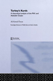 Turkey's Kurds (A Theoretical Analysis of the PKK and Abdullah Ocalan) by Ali Kemal Özcan, 9780415613194