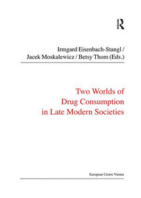 Two Worlds of Drug Consumption in Late Modern Societies by Jacek Moskalewicz, Irmgard Eisenbach-Stangl, 9780754677758