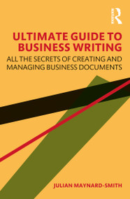 Ultimate Guide to Business Writing (All the Secrets of Creating and Managing Business Documents) by Julian Maynard-Smith, 9780367700195