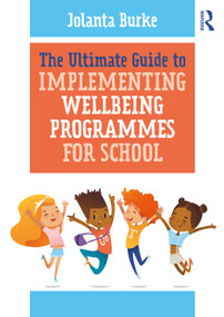 The Ultimate Guide to Implementing Wellbeing Programmes for School - 9780367902278 by Jolanta Burke, 9780367902278