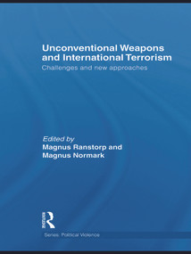 Unconventional Weapons and International Terrorism (Challenges and New Approaches) by Magnus Ranstorp, Magnus Normark, 9780415622332