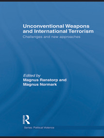 Unconventional Weapons and International Terrorism (Challenges and New Approaches) by Magnus Ranstorp, Magnus Normark, 9780415622332