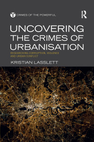 Uncovering the Crimes of Urbanisation (Researching Corruption, Violence and Urban Conflict) by Kristian Lasslett, 9780367481964