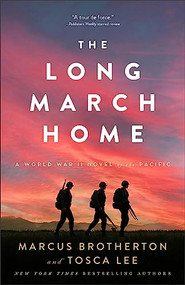 The Long March Home (A World War II Novel of the Pacific) - 9780800742768 by Marcus Brotherton, Tosca Lee, 9780800742768