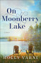 On Moonberry Lake (A Novel) by Holly Varni, 9780800744977