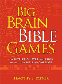 Big Brain Bible Games (Fun Puzzles, Quizzes, and Trivia to Test Your Bible Knowledge) by Timothy E. Parker, 9780800742096