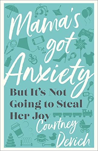 Mama's Got Anxiety (But It's Not Going to Steal Her Joy) by Courtney Devich, 9780800742799