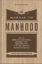 The Manual to Manhood (How to Cook the Perfect Steak, Change a Tire, Impress a Girl & 97 Other Skills You Need to Survive) - 9780800745394 by Jonathan Catherman, 9780800745394