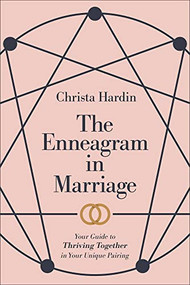 The Enneagram in Marriage (Your Guide to Thriving Together in Your Unique Pairing) by Christa Hardin, 9781540903372