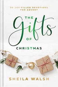 The Gifts of Christmas (25 Joy-Filled Devotions for Advent) by Sheila Walsh, 9781540902900