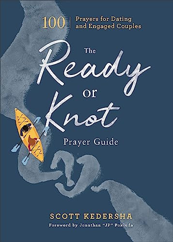 The Ready or Knot Prayer Guide (100 Prayers for Dating and Engaged Couples) by Scott Kedersha, Jonathan "JP" Pokluda, 9781540902870