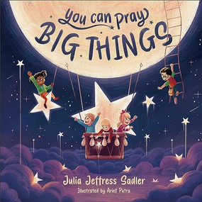 You Can Pray Big Things by Julia Jeffress Sadler, Arief Putra, 9781540902849