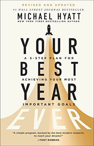 Your Best Year Ever (A 5-Step Plan for Achieving Your Most Important Goals) - 9781540902696 by Michael Hyatt, 9781540902696