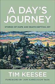 A Day's Journey (Stories of Hope and Death-Defying Joy) by Tim Keesee, Joni Eareckson Tada, 9780764241741