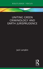 Uniting Green Criminology and Earth Jurisprudence by Jack Lampkin, 9780367613068