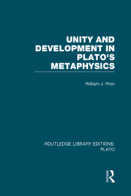 Unity and Development in Plato's Metaphysics (RLE: Plato) by William Prior, 9780415751568
