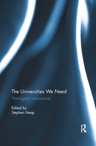 The Universities We Need (Theological Perspectives) - 9780367881801 by Stephen Heap, 9780367881801