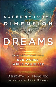 The Supernatural Dimension of Dreams (Understanding How God Works While You Sleep) by Demontae A. Edmonds, Jane Hamon, 9780800763466