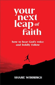 Your Next Leap of Faith (How to Hear God's Voice and Boldly Follow) by Shane Winnings, 9780800763602