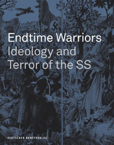 Endtime Warriors (Ideology and Terror of the SS) by Wulff E Brebeck, Frank Huismann, Kirsten John-Stucke, Jörg Piron, 9783422023963