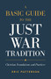 A Basic Guide to the Just War Tradition (Christian Foundations and Practices) by Eric Patterson, 9781540965479