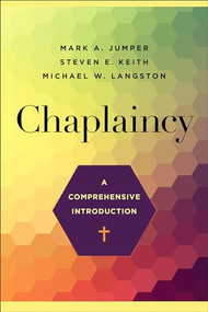 Chaplaincy (A Comprehensive Introduction) by Mark A. Jumper, Steven E. Keith, Michael W. Langston, 9781540964045