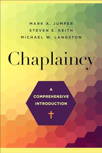 Chaplaincy (A Comprehensive Introduction) by Mark A. Jumper, Steven E. Keith, Michael W. Langston, 9781540964045