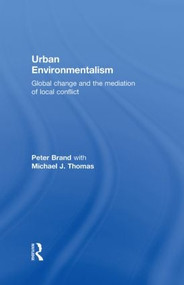 Urban Environmentalism (Global Change and the Mediation of Local Conflict) by Peter Brand, Michael Thomas, 9780415304801