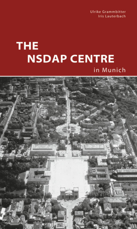 The NSDAP Center in Munich by Ulrike Grammbitter, Iris Lauterbach, Zentralinstitut für Kunstgeschichte, Klaus Bäumler, 9783422024007