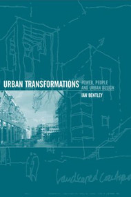 Urban Transformations (Power, People and Urban Design) by Ian Bentley, 9780415128247