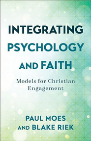 Integrating Psychology and Faith (Models for Christian Engagement) by Paul Moes, Blake Riek, 9781540964755