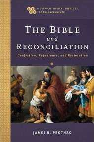 The Bible and Reconciliation (Confession, Repentance, and Restoration) by James B. Prothro, Timothy C. Gray, John Sehorn, 9781540964786