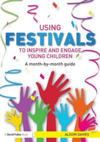 Using Festivals to Inspire and Engage Young Children (A month-by-month guide) by Alison Davies, 9780415815833