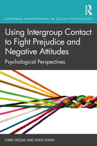 Using Intergroup Contact to Fight Prejudice and Negative Attitudes (Psychological Perspectives) - 9780815353485 by Loris Vezzali, Sofia Stathi, 9780815353485