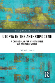 Utopia in the Anthropocene (A Change Plan for a Sustainable and Equitable World) by Michael Harvey, 9780367614843