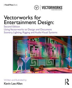 Vectorworks for Entertainment Design (Using Vectorworks to Design and Document Scenery, Lighting, Rigging and Audio Visual Systems) by Kevin Lee Allen, 9780367192945