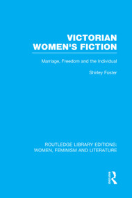 Victorian Women's Fiction (Marriage, Freedom, and the Individual) by Shirley Foster, 9780415752305