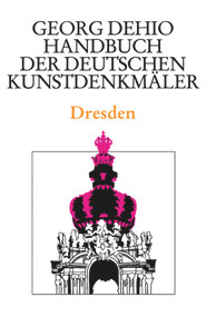 Dehio - Handbuch der deutschen Kunstdenkmäler / Dresden (German Edition) by Georg Dehio, Dehio Vereinigung e.V., Barbara Bechter, Wiebke Fastenrath, Mathis Nitzsche, Hartmut Ritschel, 9783422031104